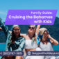 Family Guide Cruising the Bahamas with Kids 2 85x85