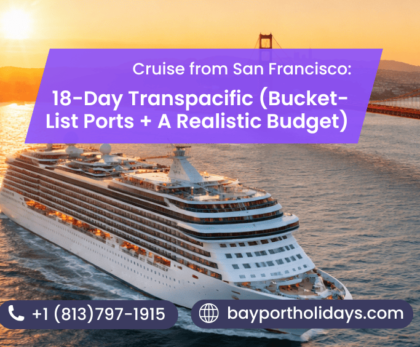 Cruise from San Francisco: 18-Day Transpacific (Bucket-List Ports + A Realistic Budget)
