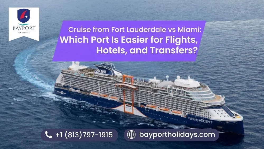 Cruise from Fort Lauderdale vs Miami: Which Port Is Easier for Flights, Hotels, and Transfers?