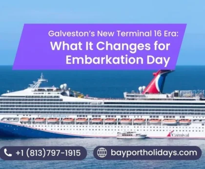 Galveston’s New Terminal 16 Era: What It Changes for Embarkation Day