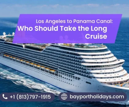 Los Angeles to Panama Canal: Who Should Take the Long Cruise (and Who Shouldn’t)
