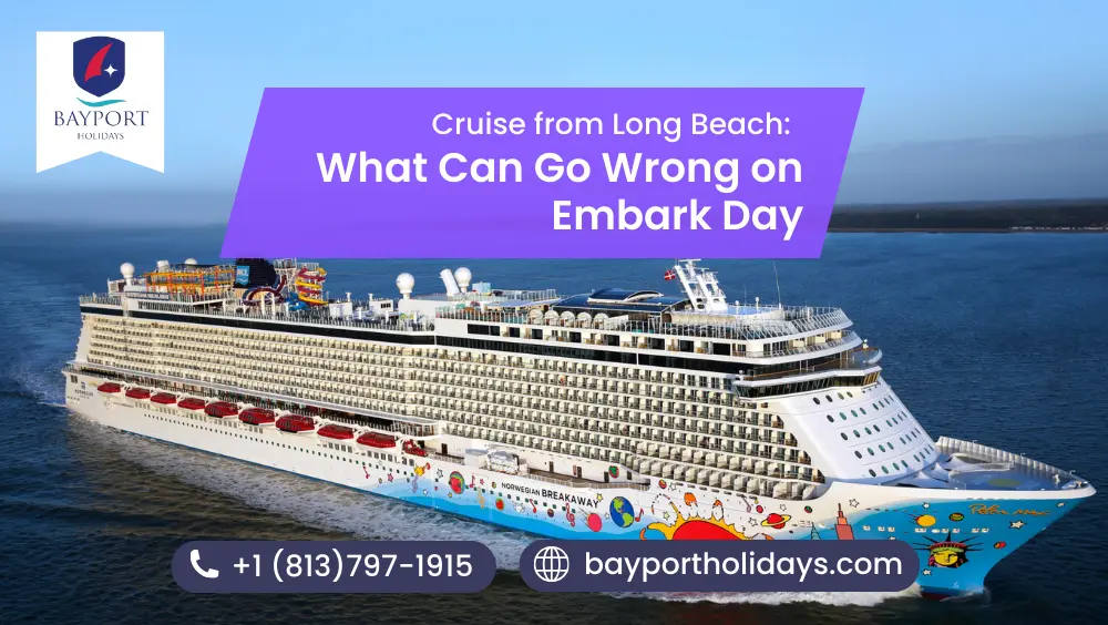 Cruise from Long Beach: What Can Go Wrong on Embark Day