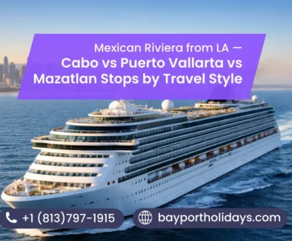 Mexican Riviera from LA — Cabo vs Puerto Vallarta vs Mazatlán Stops by Travel Style