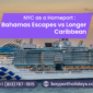NYC as a Homeport Bahamas Escapes vs Longer Caribbean—Who Should Pick What 85x85