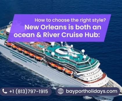 New Orleans is both an ocean & river cruise hub: How to choose the right style?