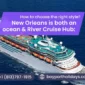 New Orleans is both an ocean river cruise hub How to choose the right style 85x85