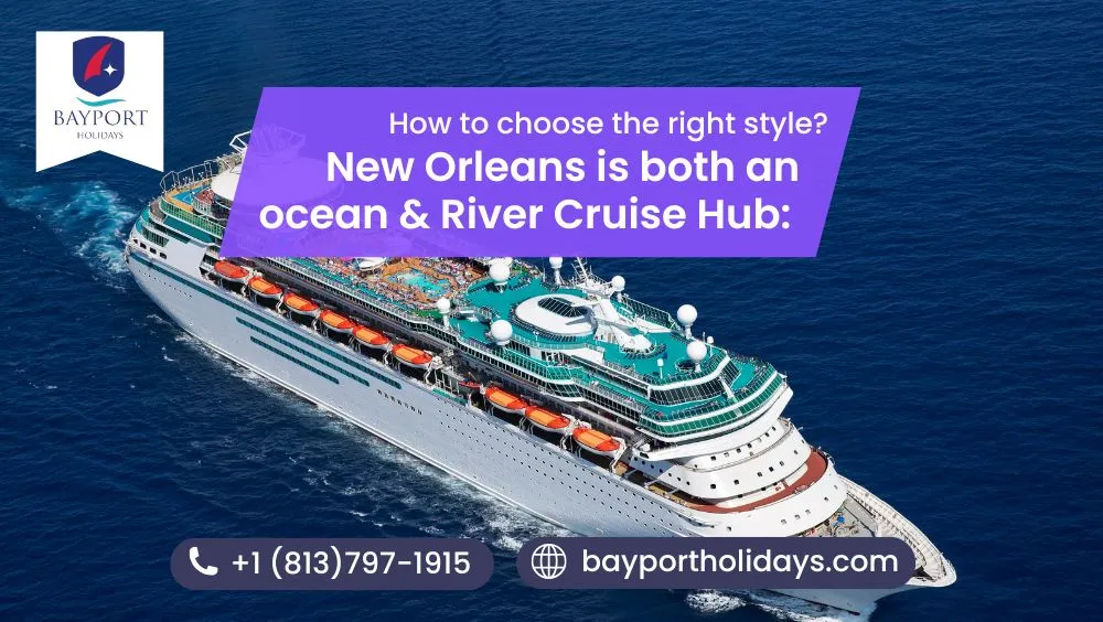 New Orleans is both an ocean & river cruise hub: How to choose the right style?